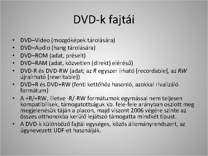 DVD-k fajtái DVD–Video (mozgóképek tárolására) DVD–Audio (hang tárolására) DVD–ROM (adat, préselt) DVD–RAM (adat, közvetlen