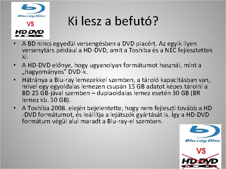 Ki lesz a befutó? • A BD nincs egyedül versengésben a DVD piacért. Az