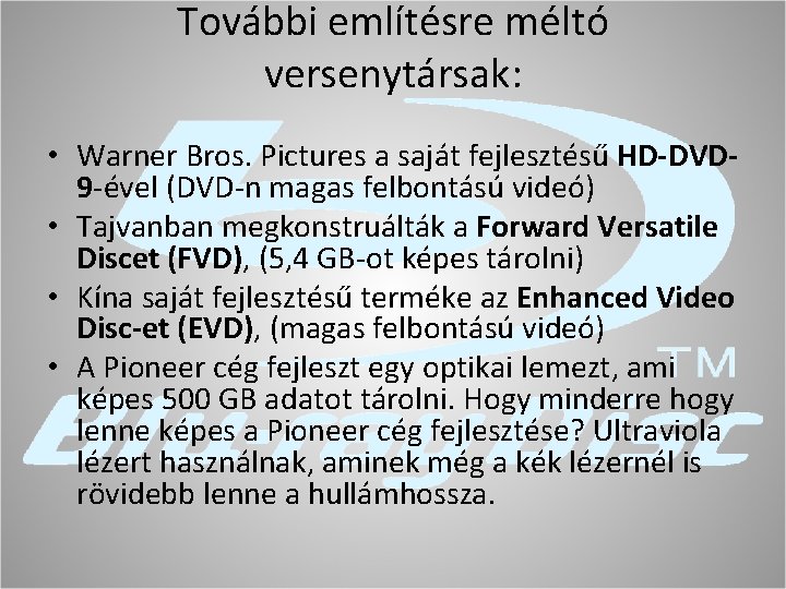 További említésre méltó versenytársak: • Warner Bros. Pictures a saját fejlesztésű HD-DVD 9 -ével