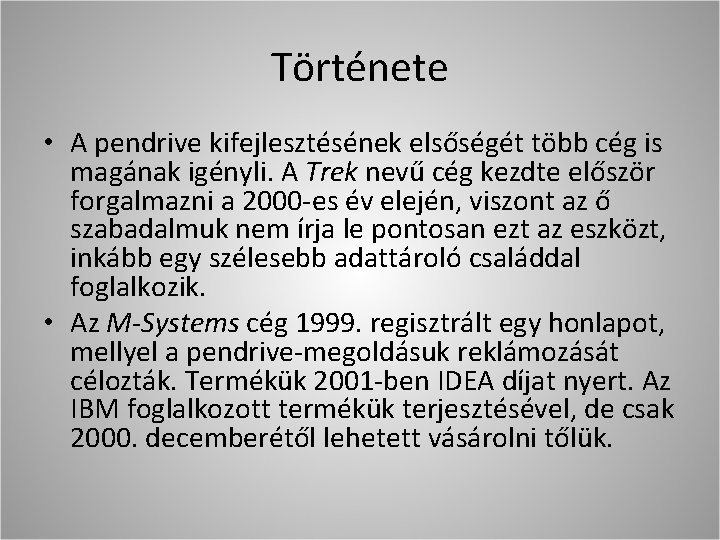 Története • A pendrive kifejlesztésének elsőségét több cég is magának igényli. A Trek nevű