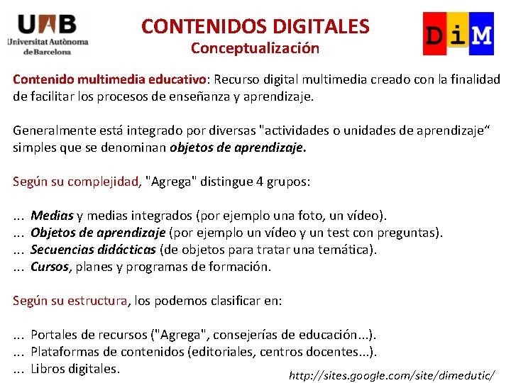 CONTENIDOS DIGITALES Conceptualización Contenido multimedia educativo: Recurso digital multimedia creado con la finalidad de