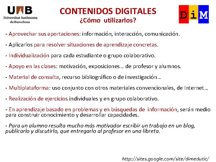 CONTENIDOS DIGITALES ¿Cómo utilizarlos? - Aprovechar sus aportaciones: información, interacción, comunicación. - Aplicarlos para