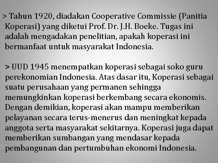 > Tahun 1920, diadakan Cooperative Commissie (Panitia Koperasi) yang diketui Prof. Dr. J. H.