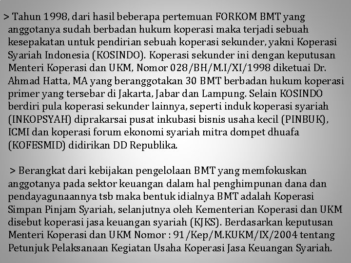 > Tahun 1998, dari hasil beberapa pertemuan FORKOM BMT yang anggotanya sudah berbadan hukum