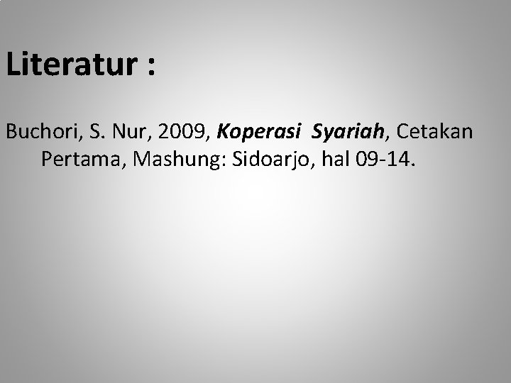Literatur : Buchori, S. Nur, 2009, Koperasi Syariah, Cetakan Pertama, Mashung: Sidoarjo, hal 09