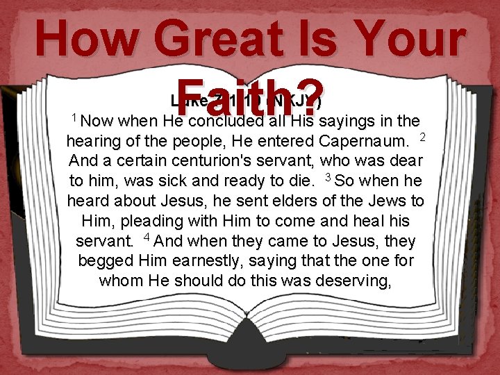 How Great Is Your Faith? Luke 7: 1 -10 (NKJV) 1 Now when He