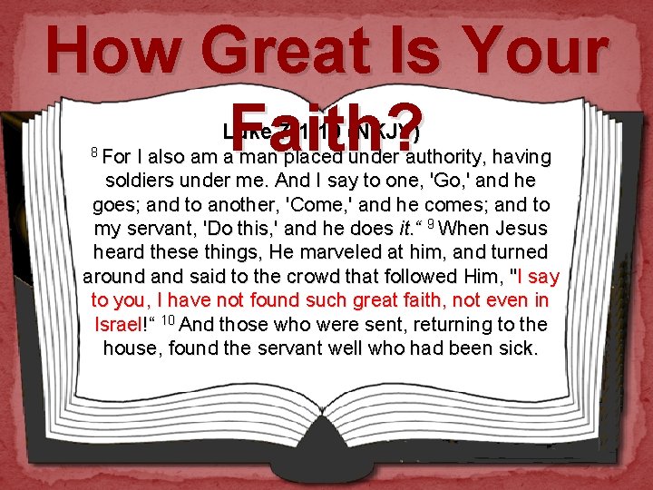 How Great Is Your Faith? Luke 7: 1 -10 (NKJV) 8 For I also