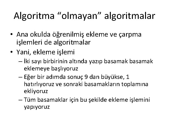 Algoritma “olmayan” algoritmalar • Ana okulda öğrenilmiş ekleme ve çarpma işlemleri de algoritmalar •