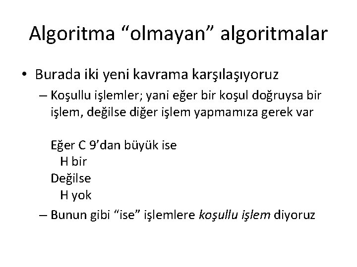 Algoritma “olmayan” algoritmalar • Burada iki yeni kavrama karşılaşıyoruz – Koşullu işlemler; yani eğer
