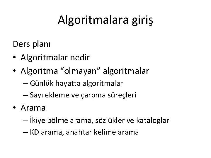 Algoritmalara giriş Ders planı • Algoritmalar nedir • Algoritma “olmayan” algoritmalar – Günlük hayatta