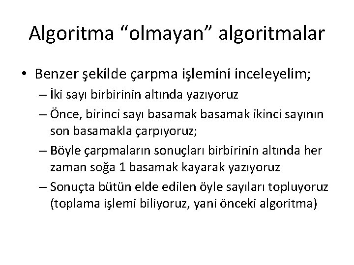 Algoritma “olmayan” algoritmalar • Benzer şekilde çarpma işlemini inceleyelim; – İki sayı birbirinin altında