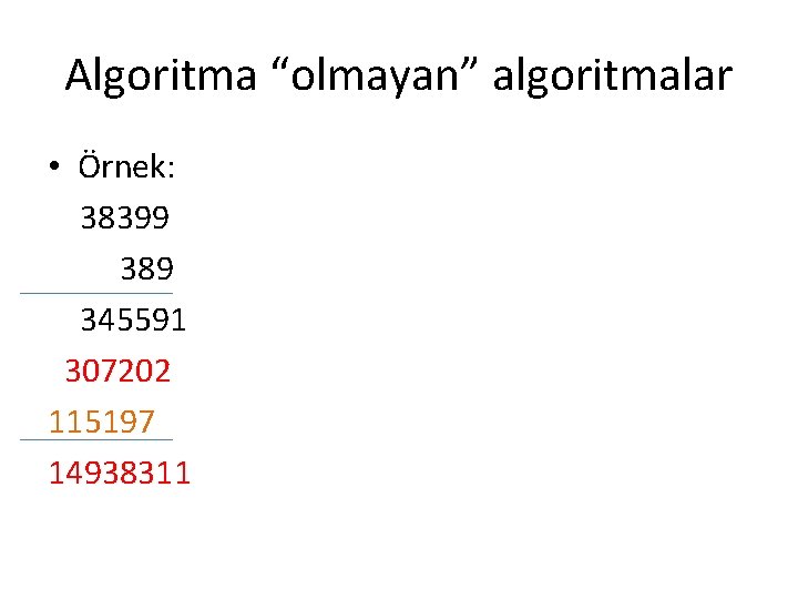 Algoritma “olmayan” algoritmalar • Örnek: 38399 389 345591 307202 115197 14938311 
