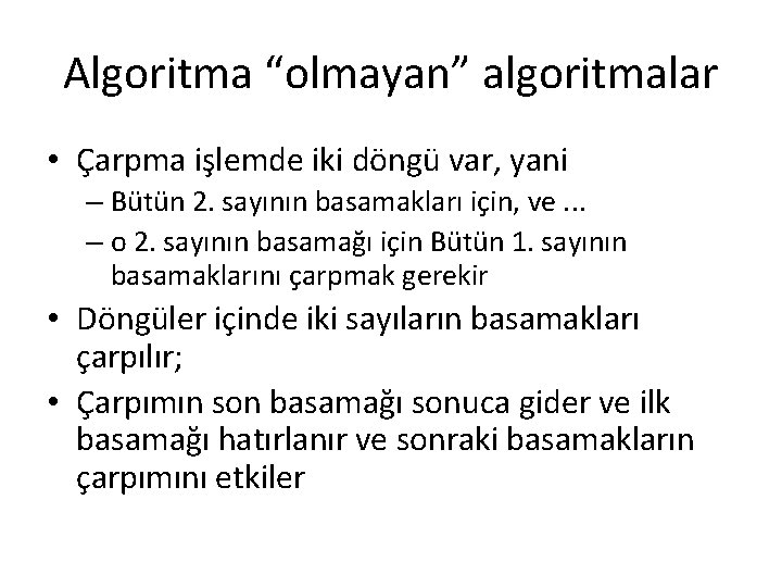 Algoritma “olmayan” algoritmalar • Çarpma işlemde iki döngü var, yani – Bütün 2. sayının