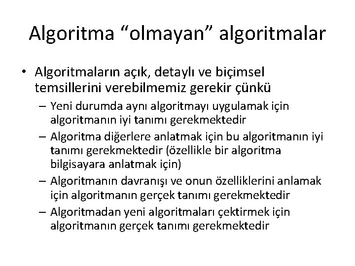 Algoritma “olmayan” algoritmalar • Algoritmaların açık, detaylı ve biçimsel temsillerini verebilmemiz gerekir çünkü –