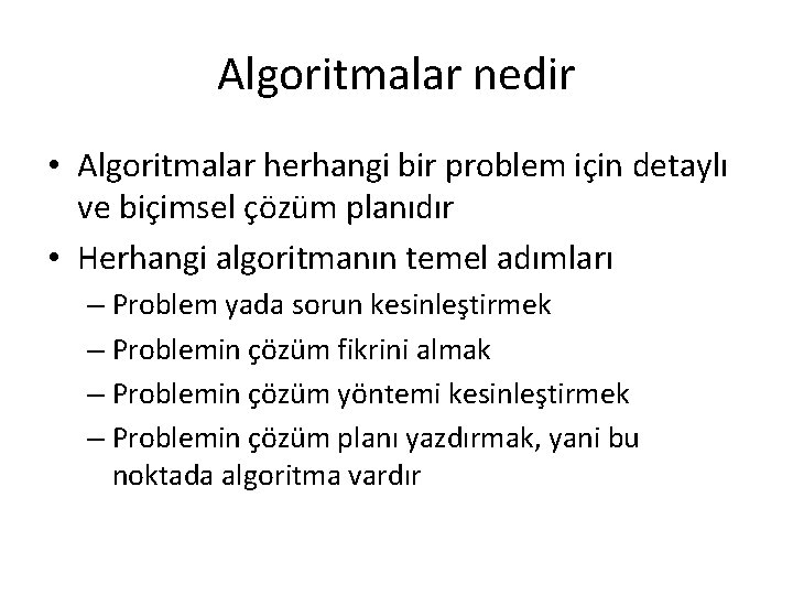 Algoritmalar nedir • Algoritmalar herhangi bir problem için detaylı ve biçimsel çözüm planıdır •