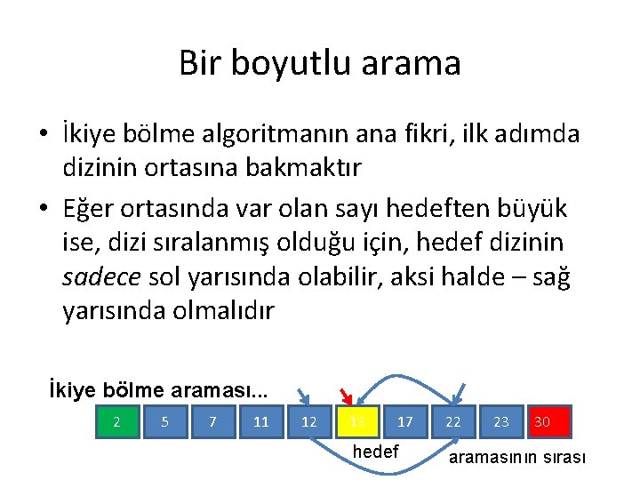 Bir boyutlu arama • İkiye bölme algoritmanın ana fikri, ilk adımda dizinin ortasına bakmaktır