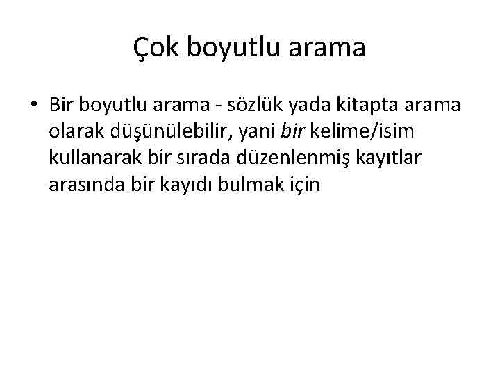 Çok boyutlu arama • Bir boyutlu arama - sözlük yada kitapta arama olarak düşünülebilir,