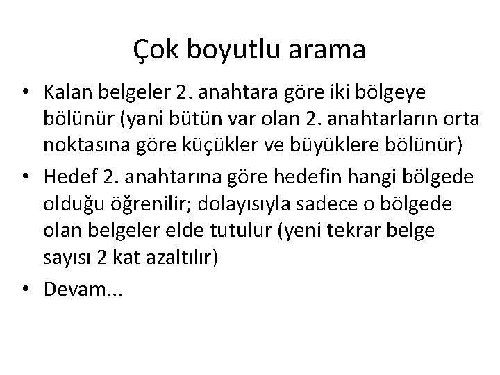 Çok boyutlu arama • Kalan belgeler 2. anahtara göre iki bölgeye bölünür (yani bütün