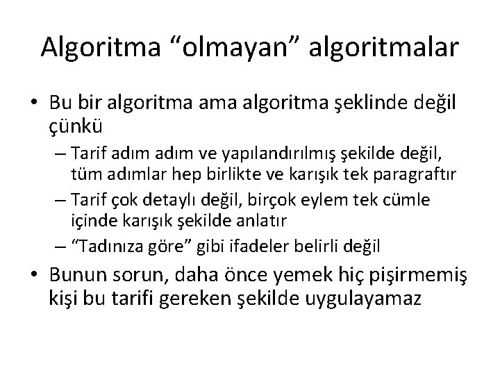 Algoritma “olmayan” algoritmalar • Bu bir algoritma şeklinde değil çünkü – Tarif adım ve