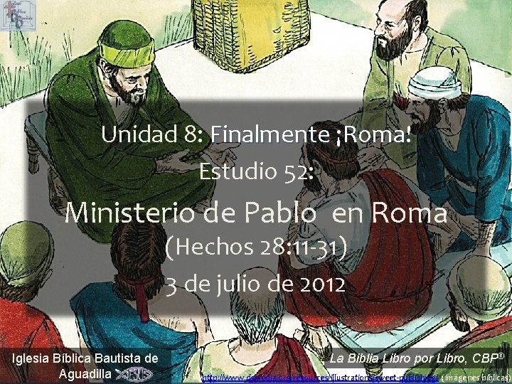 Unidad 8: Finalmente ¡Roma! Estudio 52: Ministerio de Pablo en Roma (Hechos 28: 11