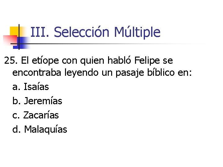 III. Selección Múltiple 25. El etíope con quien habló Felipe se encontraba leyendo un