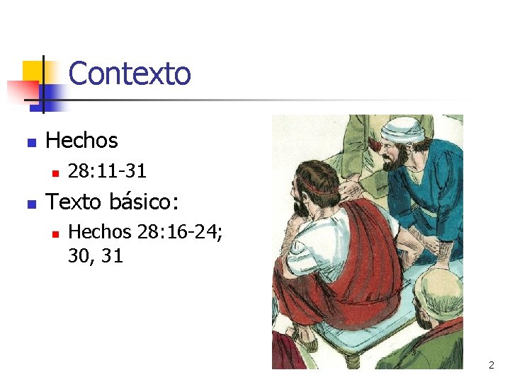 Contexto n Hechos n n 28: 11 -31 Texto básico: n Hechos 28: 16