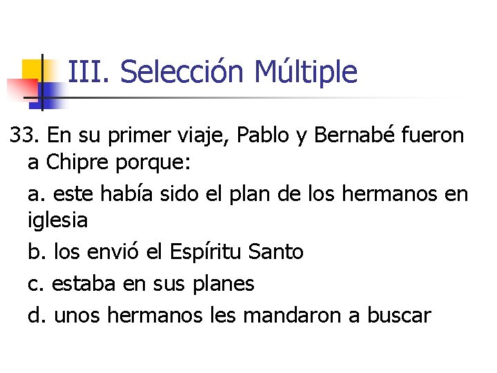 III. Selección Múltiple 33. En su primer viaje, Pablo y Bernabé fueron a Chipre