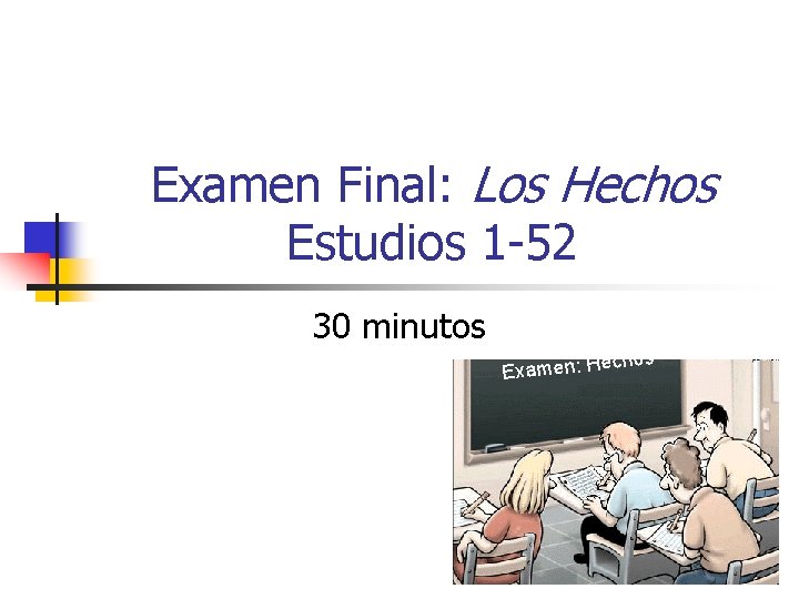 Examen Final: Los Hechos Estudios 1 -52 30 minutos echos Examen: H 