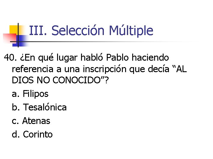 III. Selección Múltiple 40. ¿En qué lugar habló Pablo haciendo referencia a una inscripción