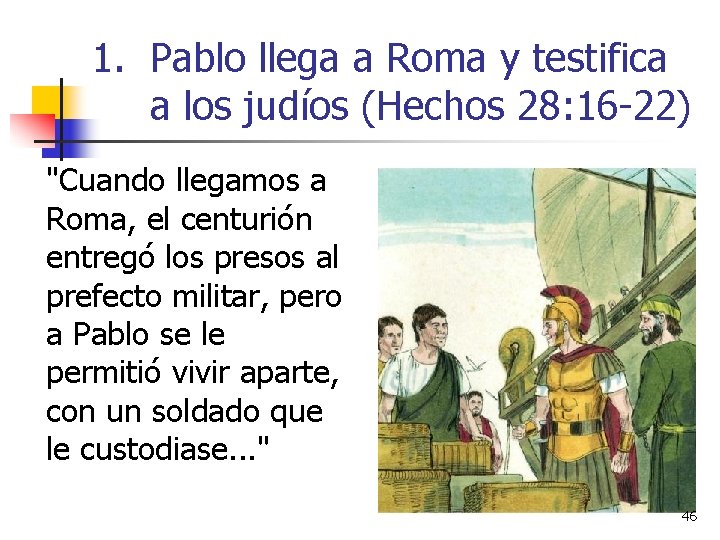 1. Pablo llega a Roma y testifica a los judíos (Hechos 28: 16 -22)