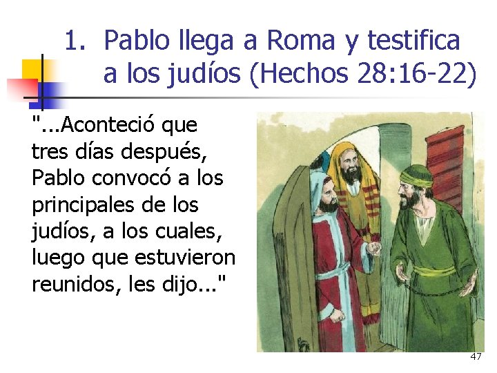 1. Pablo llega a Roma y testifica a los judíos (Hechos 28: 16 -22)