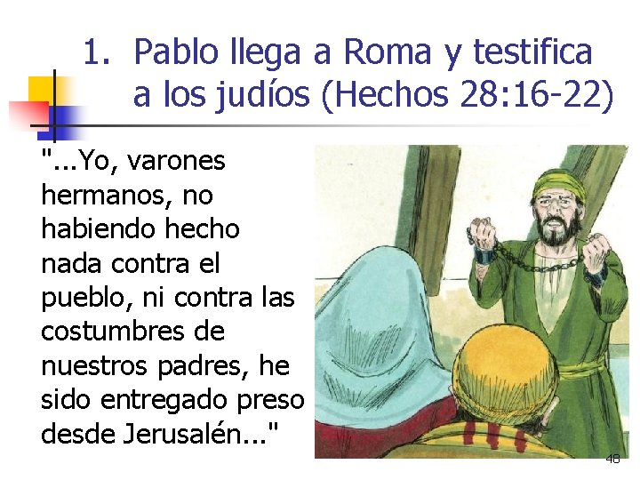 1. Pablo llega a Roma y testifica a los judíos (Hechos 28: 16 -22)