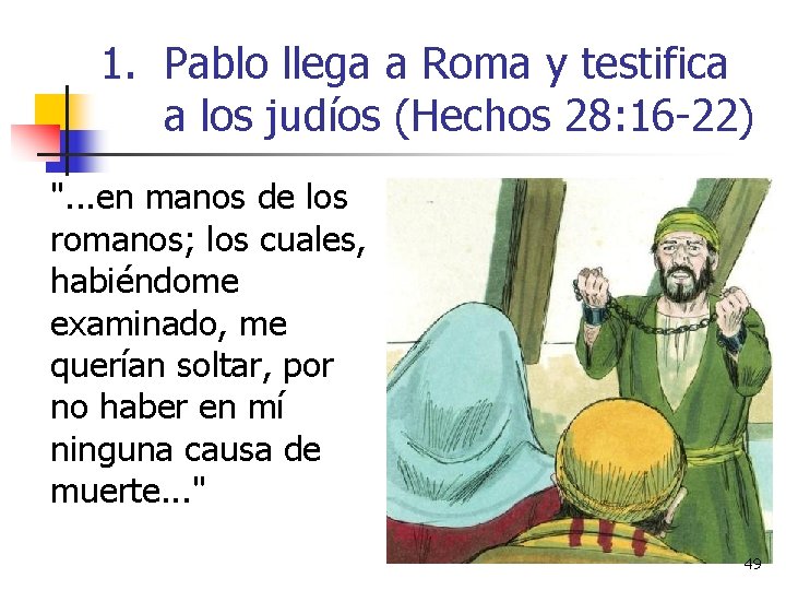 1. Pablo llega a Roma y testifica a los judíos (Hechos 28: 16 -22)