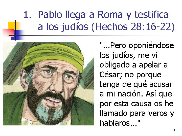 1. Pablo llega a Roma y testifica a los judíos (Hechos 28: 16 -22)