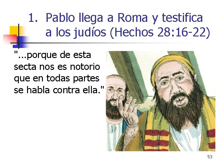 1. Pablo llega a Roma y testifica a los judíos (Hechos 28: 16 -22)