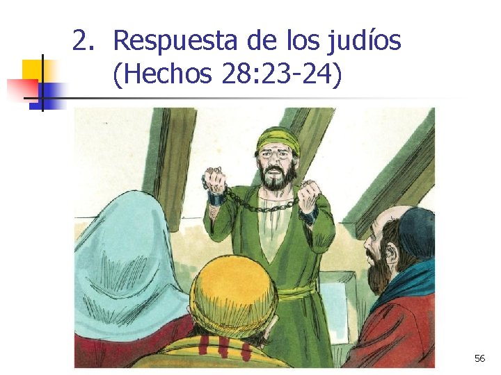 2. Respuesta de los judíos (Hechos 28: 23 -24) 56 