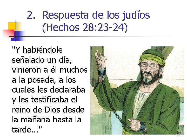 2. Respuesta de los judíos (Hechos 28: 23 -24) "Y habiéndole señalado un día,