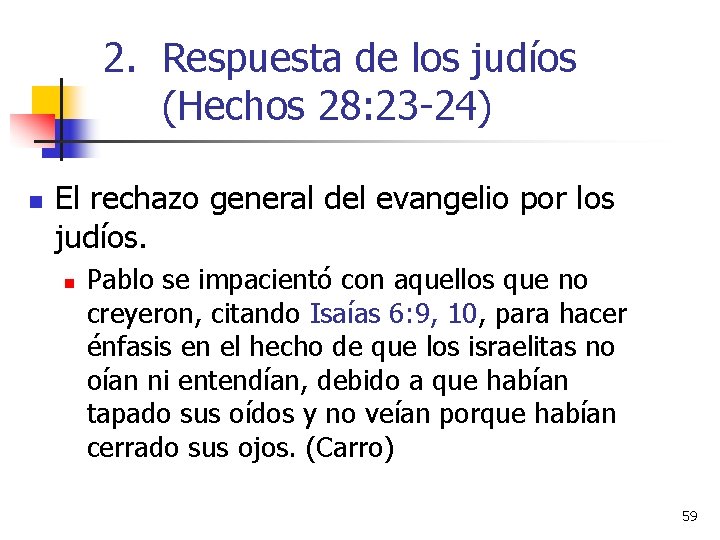 2. Respuesta de los judíos (Hechos 28: 23 -24) n El rechazo general del