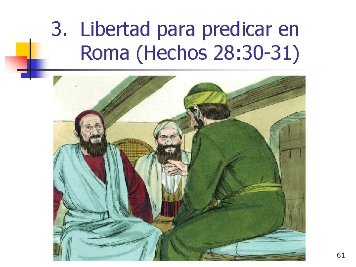 3. Libertad para predicar en Roma (Hechos 28: 30 -31) 61 