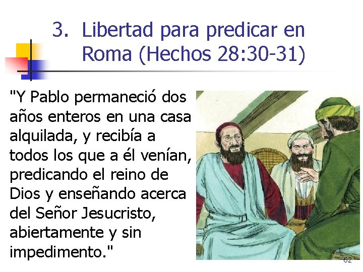 3. Libertad para predicar en Roma (Hechos 28: 30 -31) "Y Pablo permaneció dos