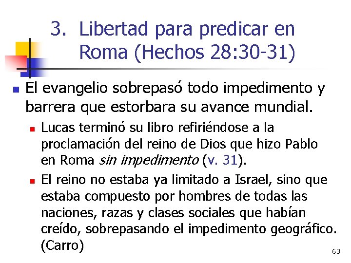 3. Libertad para predicar en Roma (Hechos 28: 30 -31) n El evangelio sobrepasó