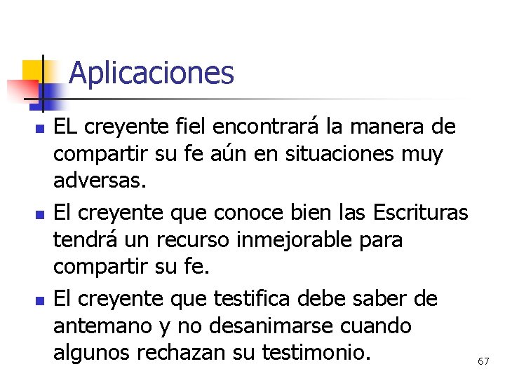 Aplicaciones n n n EL creyente fiel encontrará la manera de compartir su fe