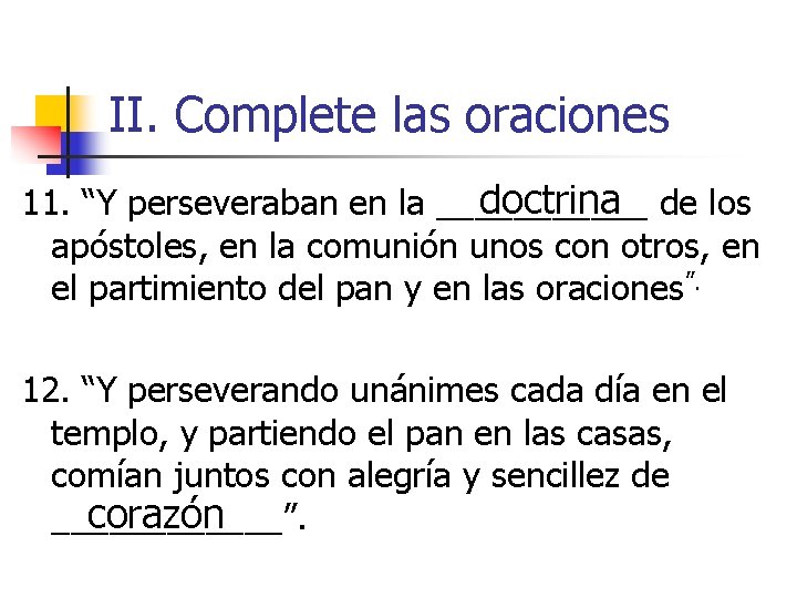 II. Complete las oraciones doctrina de los 11. “Y perseveraban en la ______ apóstoles,