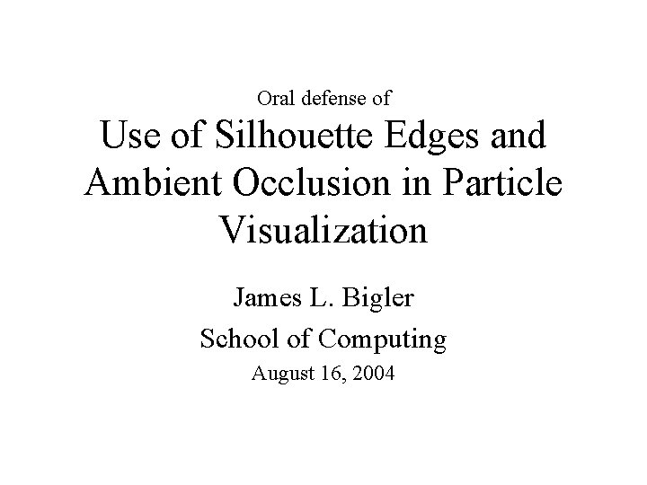 Oral defense of Use of Silhouette Edges and Ambient Occlusion in Particle Visualization James
