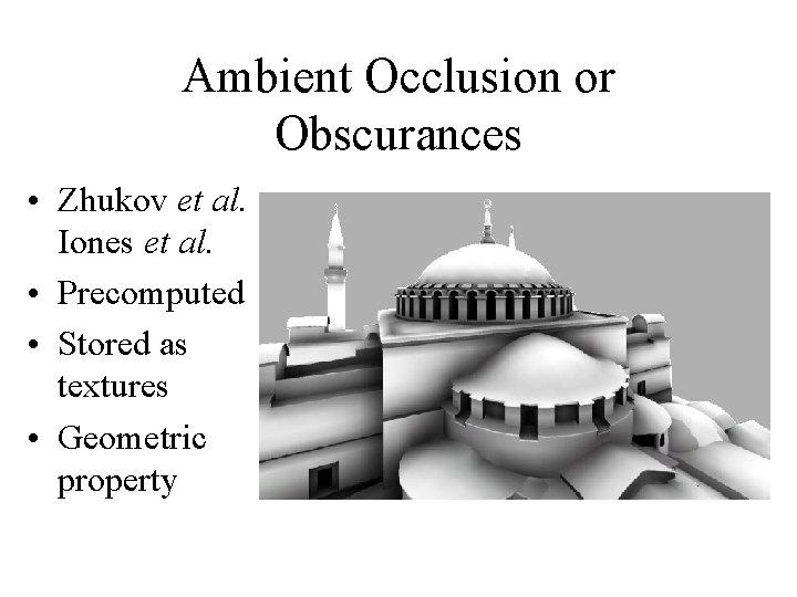 Ambient Occlusion or Obscurances • Zhukov et al. Iones et al. • Precomputed •