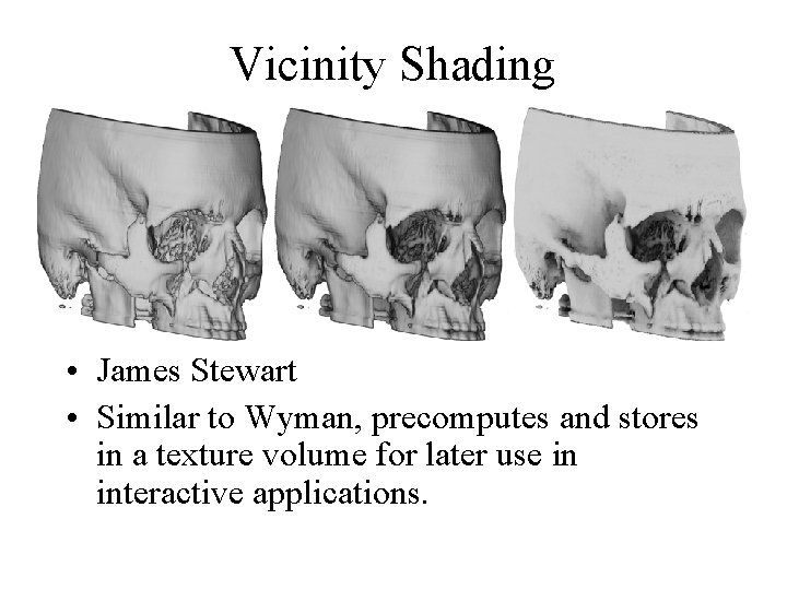 Vicinity Shading • James Stewart • Similar to Wyman, precomputes and stores in a