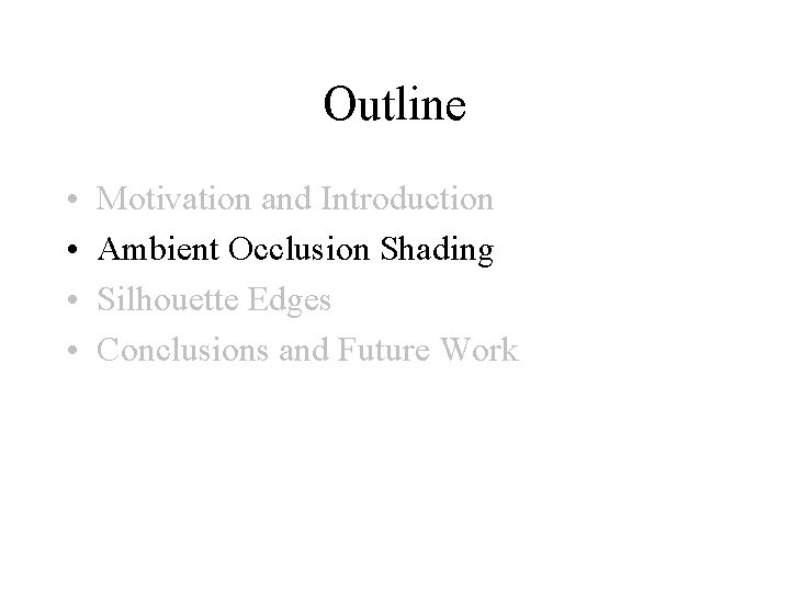 Outline • • Motivation and Introduction Ambient Occlusion Shading Silhouette Edges Conclusions and Future