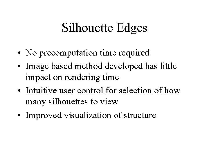 Silhouette Edges • No precomputation time required • Image based method developed has little