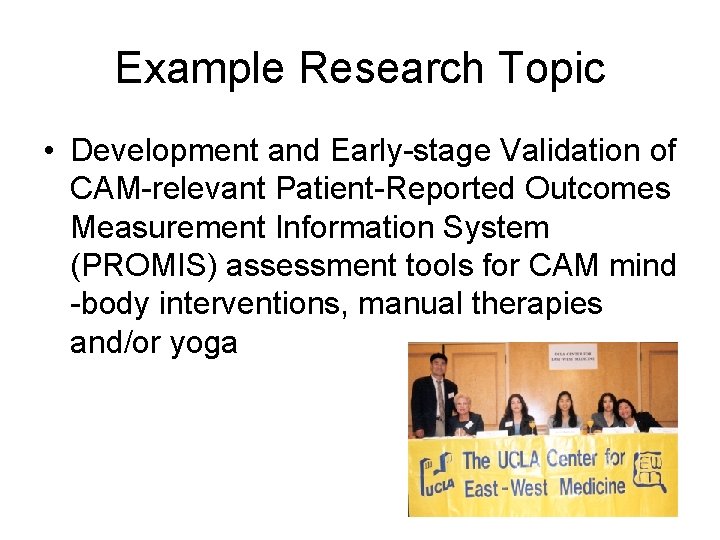 Example Research Topic • Development and Early-stage Validation of CAM-relevant Patient-Reported Outcomes Measurement Information