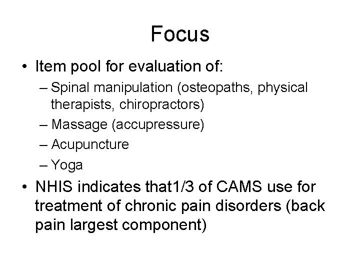 Focus • Item pool for evaluation of: – Spinal manipulation (osteopaths, physical therapists, chiropractors)